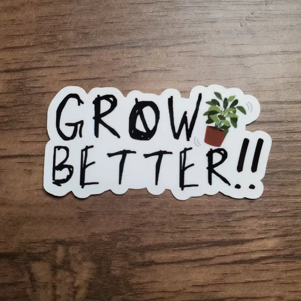 Grow Better Sticker