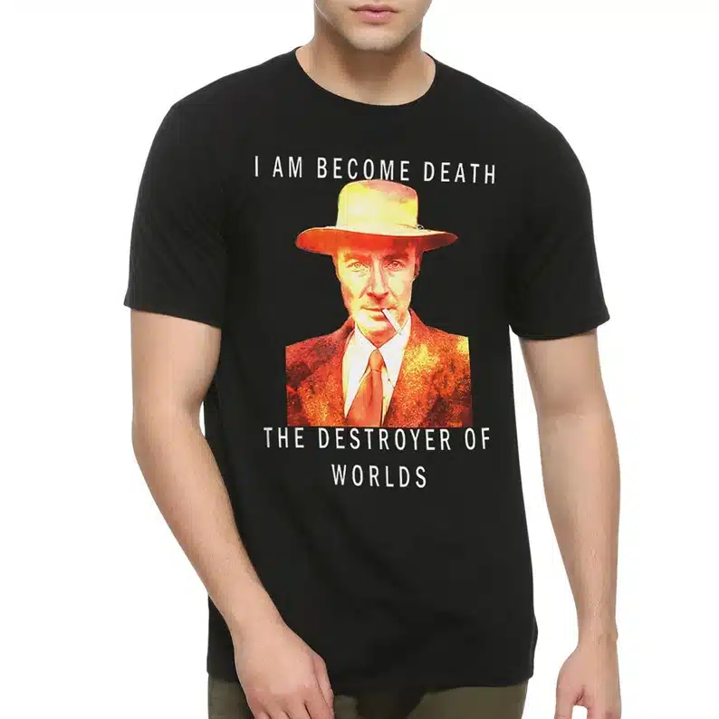 Oppenheimer meme shirt I am become death destroyer of worlds